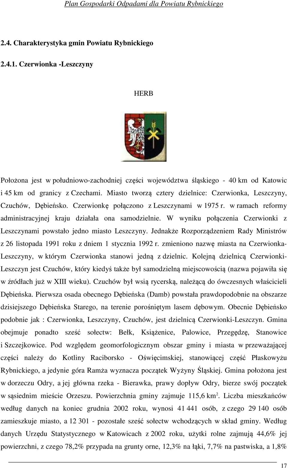 W wyniku połączenia Czerwionki z Leszczynami powstało jedno miasto Leszczyny. Jednakże Rozporządzeniem Rady Ministrów z 26 listopada 1991 roku z dniem 1 stycznia 1992 r.