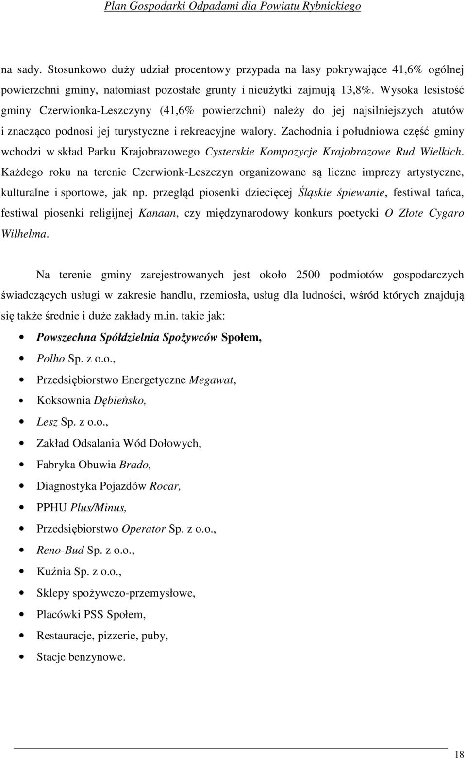 Zachodnia i południowa część gminy wchodzi w skład Parku Krajobrazowego Cysterskie Kompozycje Krajobrazowe Rud Wielkich.