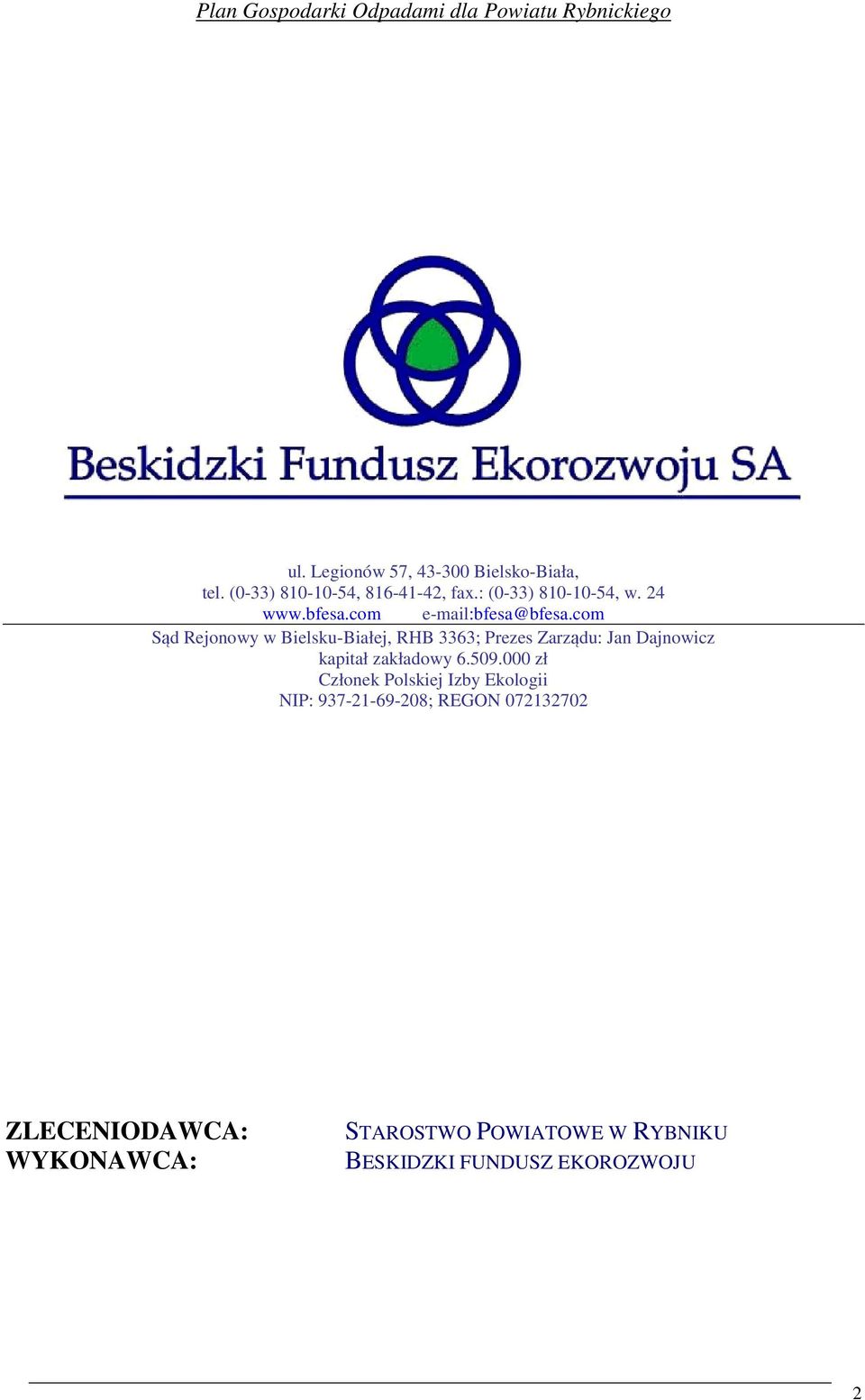 com Sąd Rejonowy w Bielsku-Białej, RHB 3363; Prezes Zarządu: Jan Dajnowicz kapitał zakładowy 6.509.