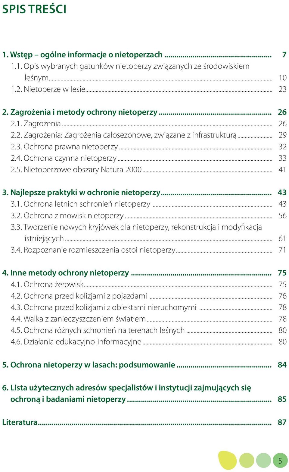 Ochrona czynna nietoperzy... 33 2.5. Nietoperzowe obszary Natura 2000... 41 3. Najlepsze praktyki w ochronie nietoperzy... 43 3.1. Ochrona letnich schronień nietoperzy... 43 3.2. Ochrona zimowisk nietoperzy.