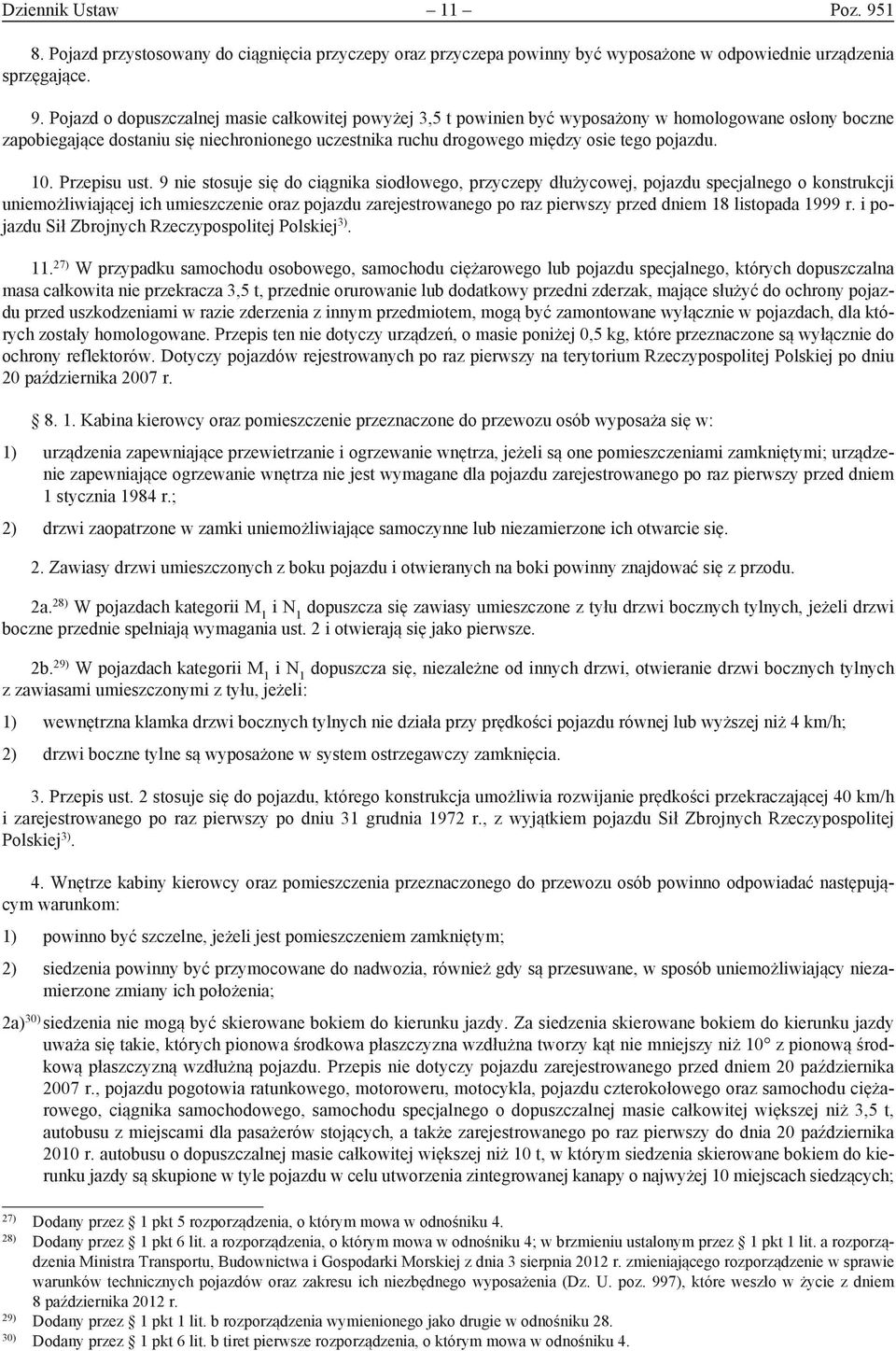 Pojazd o dopuszczalnej masie całkowitej powyżej 3,5 t powinien być wyposażony w homologowane osłony boczne zapobiegające dostaniu się niechronionego uczestnika ruchu drogowego między osie tego