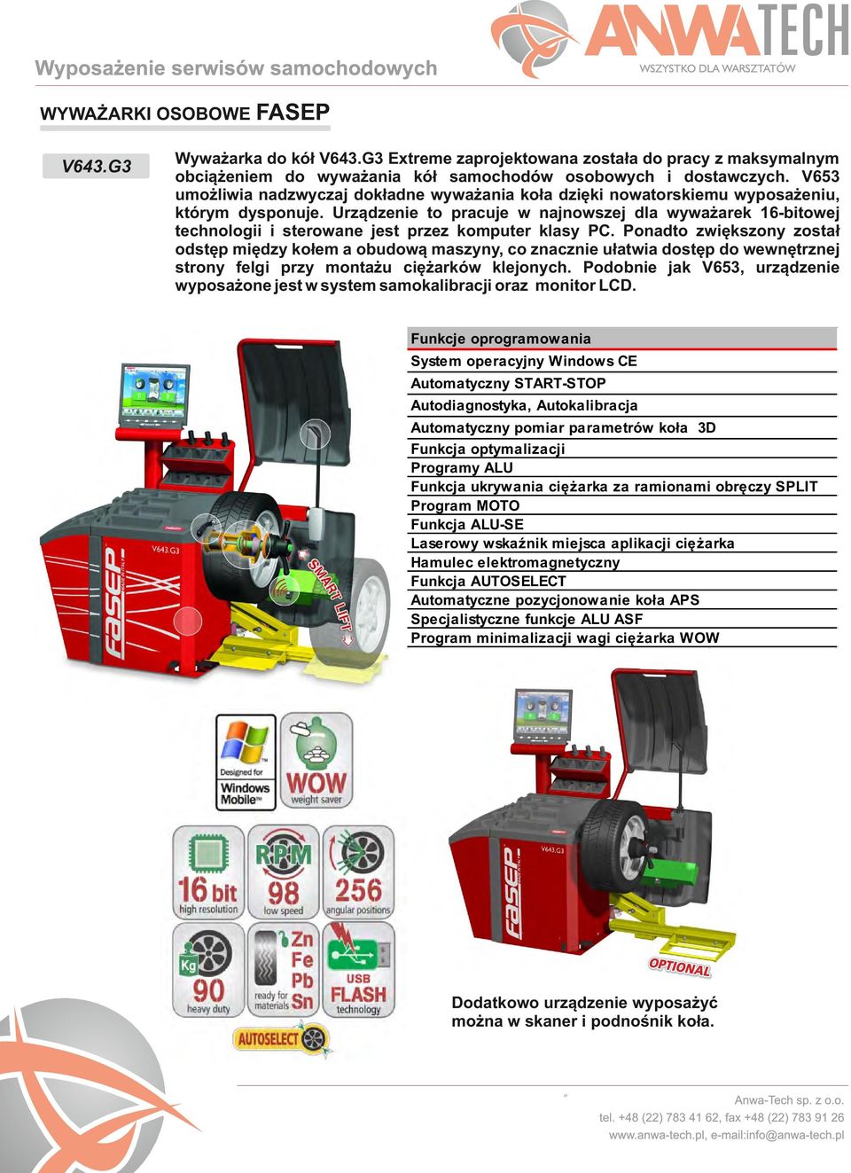 Urządzenie to pracuje w najnowszej dla wyważarek 16-bitowej technologii i sterowane jest przez komputer klasy PC.