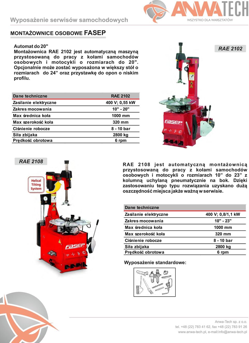 Zasilanie elektryczne RAE 2102 400 V; 0,55 kw Zakres mocowania 10" - 20" Max średnica koła 1000 mm Max szerokość koła 320 mm Ciśnienie robocze Siła zbijaka Prędkość obrotowa 8-10 bar 2800 kg 6 rpm