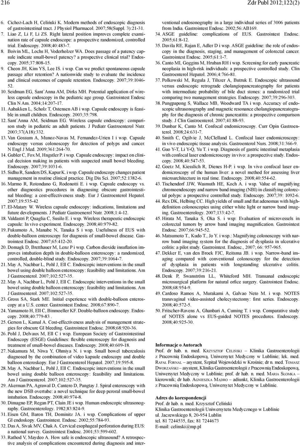 Does passage of a patency capsule indicate small-bowel patency? a prospective clinical trial? Endoscopy. 2005;37:808-15. 9. Cheon JH, Kim YS, Lee IS. i wsp.