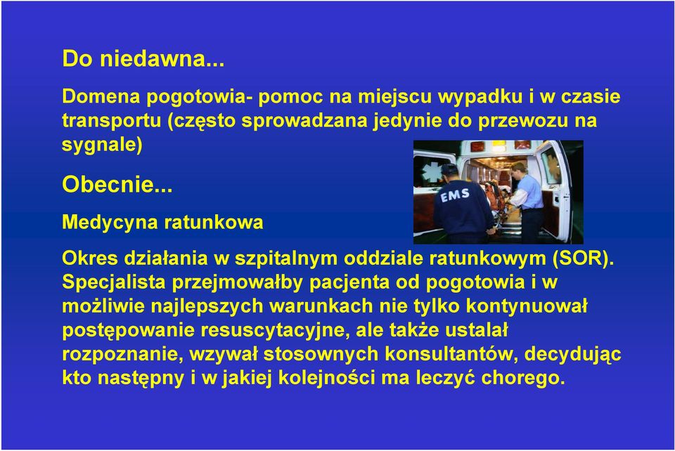 Obecnie... Medycyna ratunkowa Okres działania w szpitalnym oddziale ratunkowym (SOR).