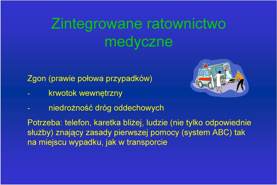 karetka bliżej, ludzie (nie tylko odpowiednie służby) znający zasady