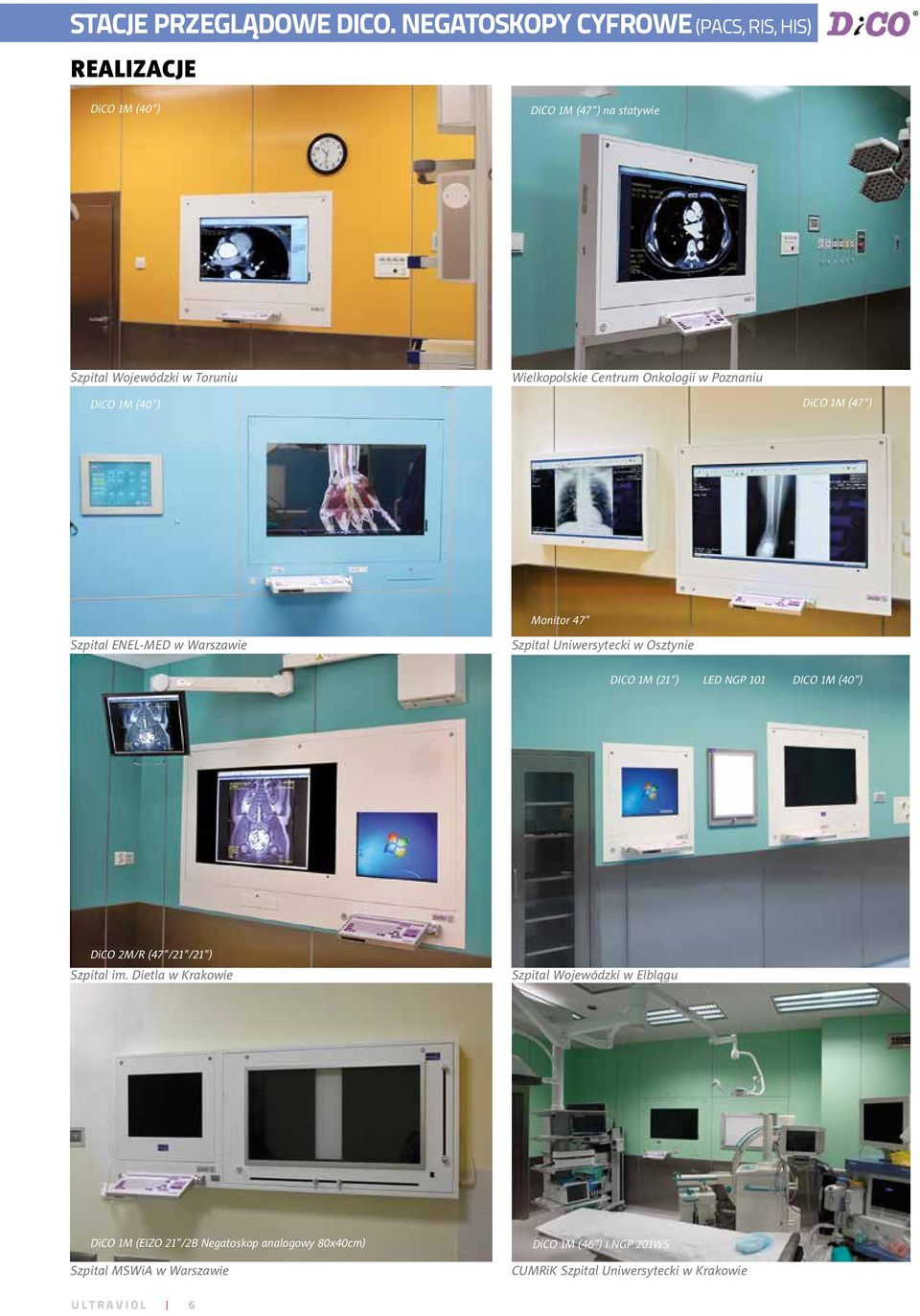 Onkologii w Poznaniu DiCO 1M (40") DiCO 1M (47") Monitor 47" Szpital ENEL-MED w Warszawie Szpital Uniwersytecki w Osztynie DICO 1M (21") LED