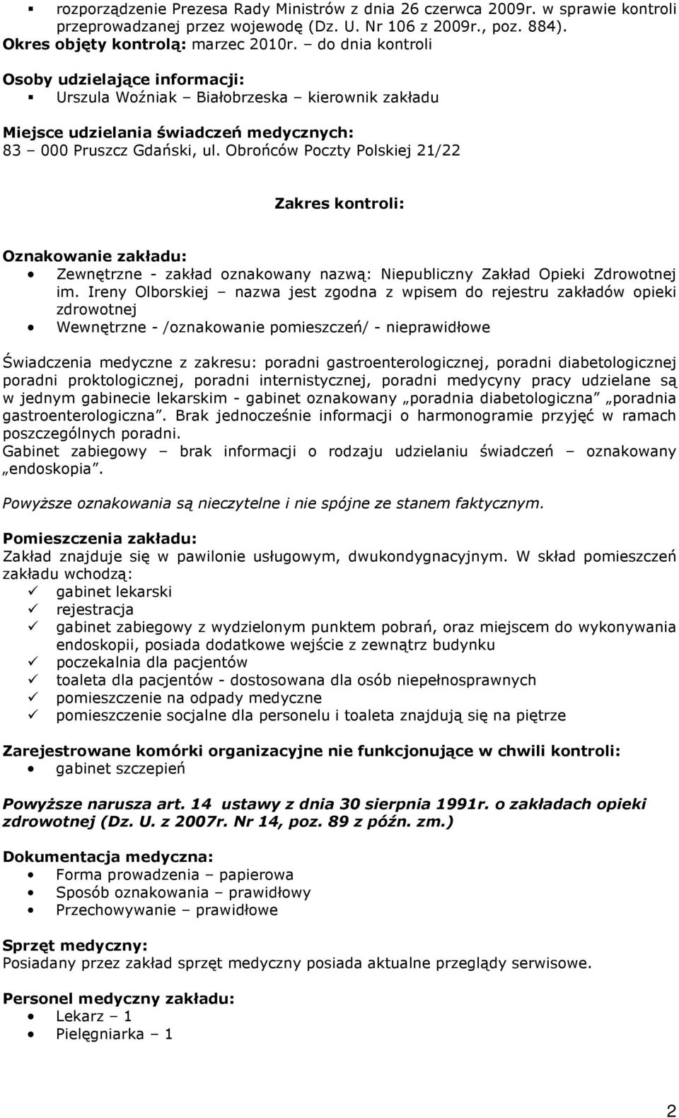 Obrońców Poczty Polskiej 21/22 Zakres kontroli: Oznakowanie zakładu: Zewnętrzne - zakład oznakowany nazwą: Niepubliczny Zakład Opieki Zdrowotnej im.