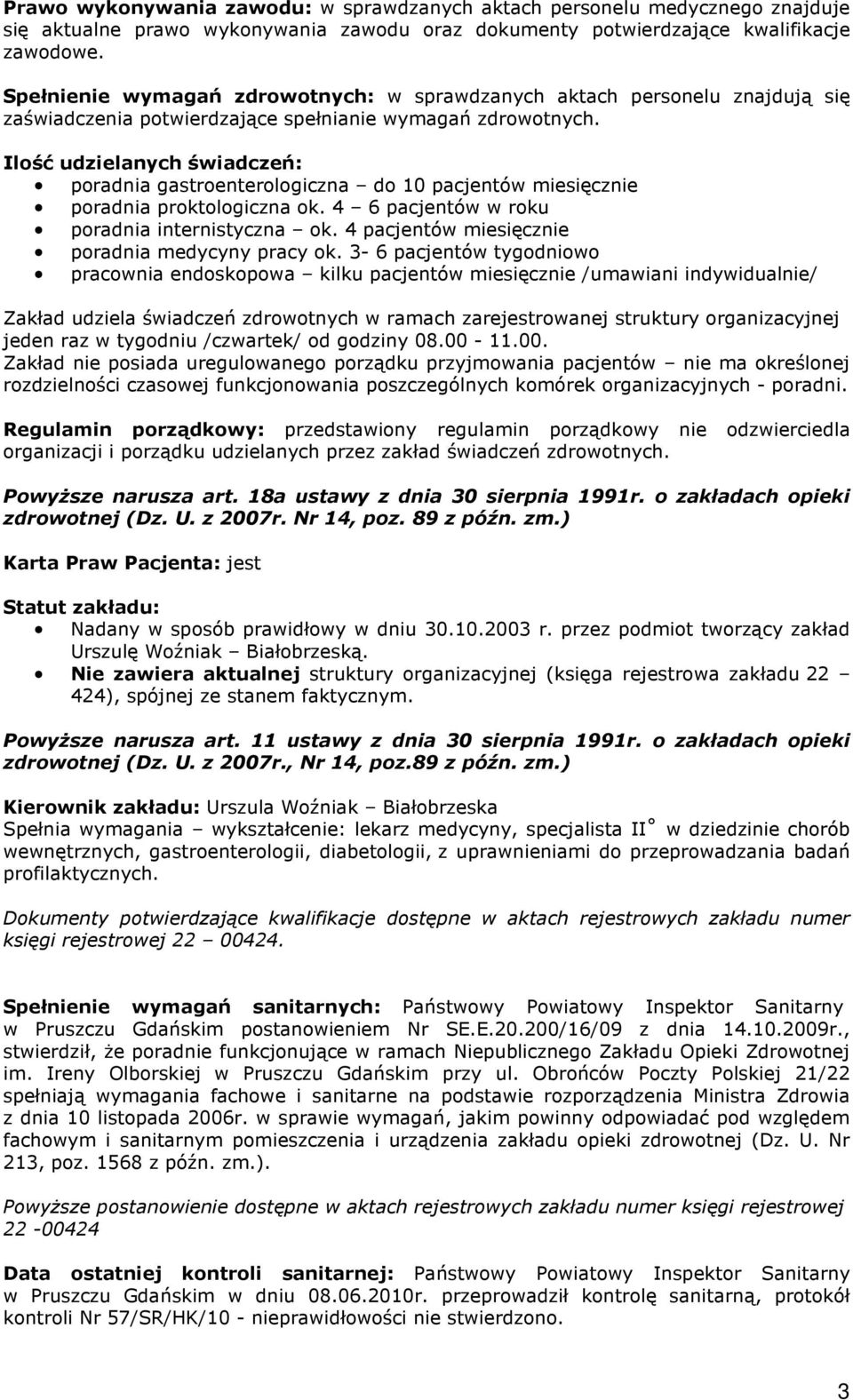 Ilość udzielanych świadczeń: poradnia gastroenterologiczna do 10 pacjentów miesięcznie poradnia proktologiczna ok. 4 6 pacjentów w roku poradnia internistyczna ok.