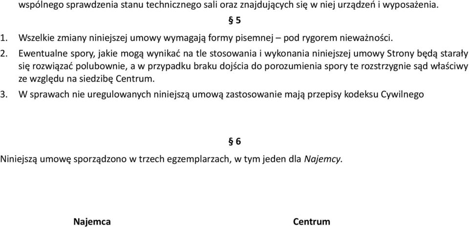 Ewentualne spory, jakie mogą wynikać na tle stosowania i wykonania niniejszej umowy Strony będą starały się rozwiązać polubownie, a w przypadku braku