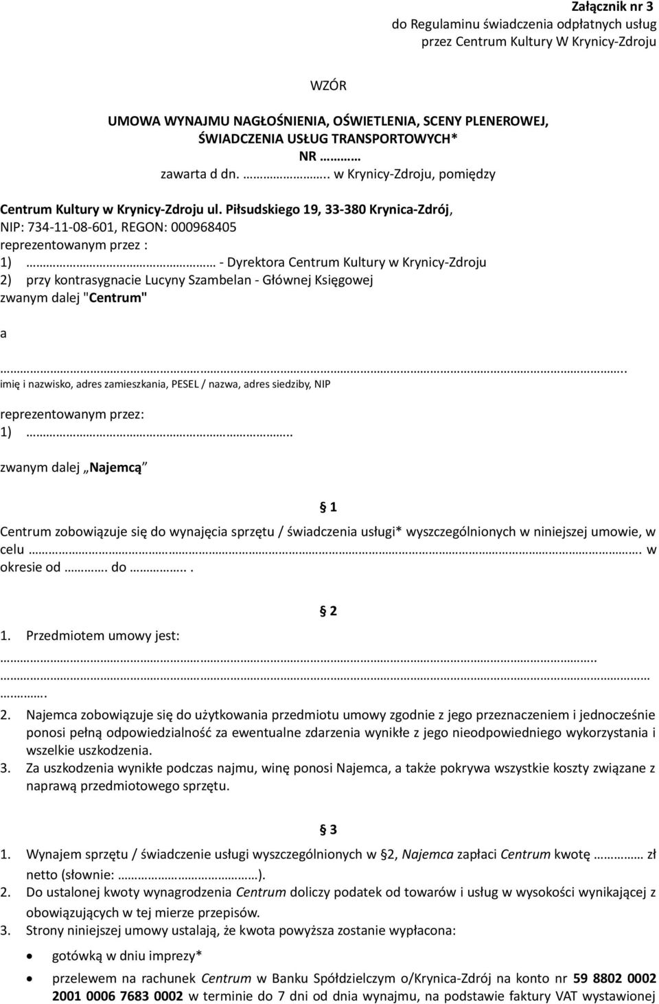 Piłsudskiego 19, 33-380 Krynica-Zdrój, NIP: 734-11-08-601, REGON: 000968405 reprezentowanym przez : 1) - Dyrektora Centrum Kultury w Krynicy-Zdroju 2) przy kontrasygnacie Lucyny Szambelan - Głównej