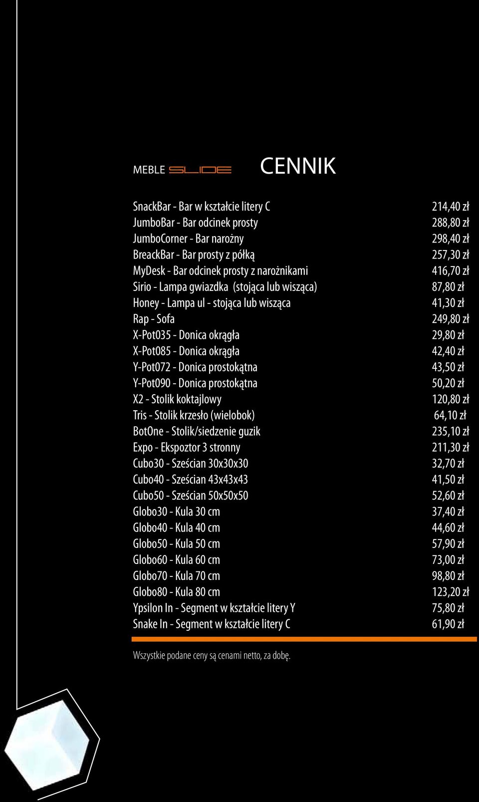 Stolik koktajlowy Tris - Stolik krzesło (wielobok) BotOne - Stolik/siedzenie guzik Expo - Ekspoztor 3 stronny Cubo30 - Sześcian 30x30x30 Cubo40 - Sześcian 43x43x43 Cubo50 - Sześcian 50x50x50 Globo30