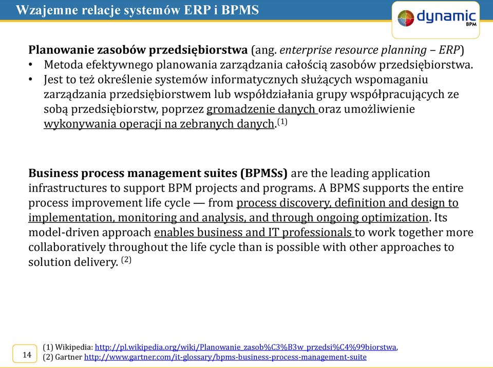 umożliwienie wykonywania operacji na zebranych danych. (1) Business process management suites (BPMSs) are the leading application infrastructures to support BPM projects and programs.