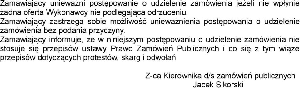 Zamawiający informuje, że w niniejszym postępowaniu o udzielenie zamówienia nie stosuje się przepisów ustawy Prawo Zamówień