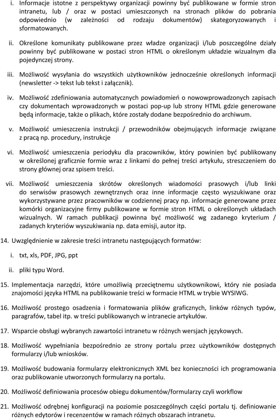 Określone komunikaty publikowane przez władze organizacji i/lub poszczególne działy powinny być publikowane w postaci stron HTML o określonym układzie wizualnym dla pojedynczej strony. iii.