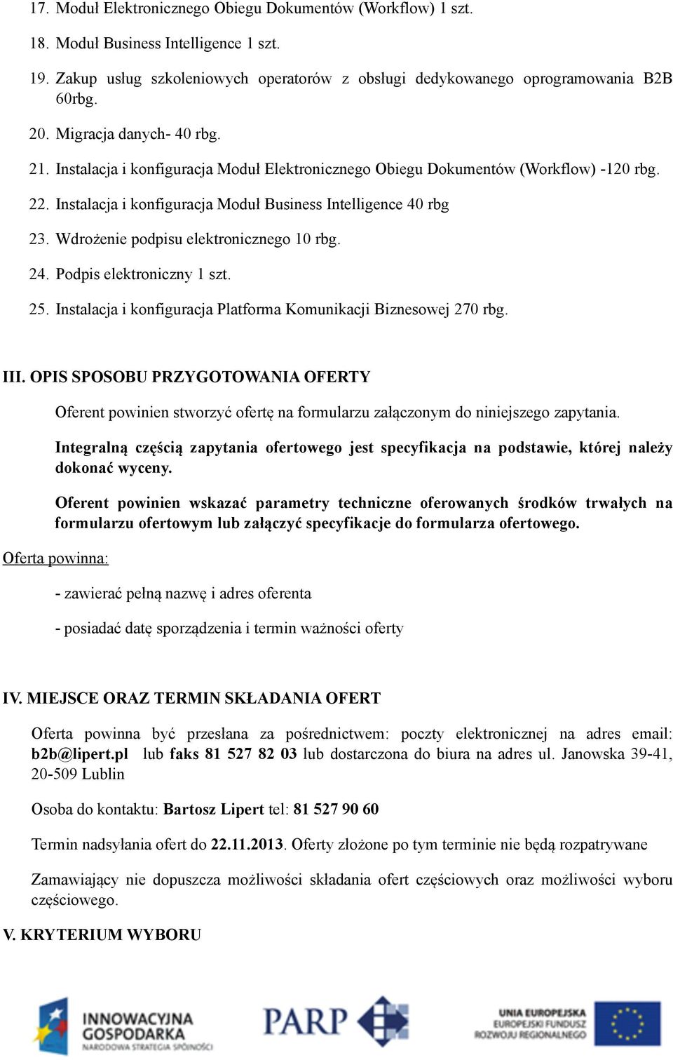 Wdrożenie podpisu elektronicznego 10 rbg. 24. Podpis elektroniczny 1 szt. 25. Instalacja i konfiguracja Platforma Komunikacji Biznesowej 270 rbg. III.