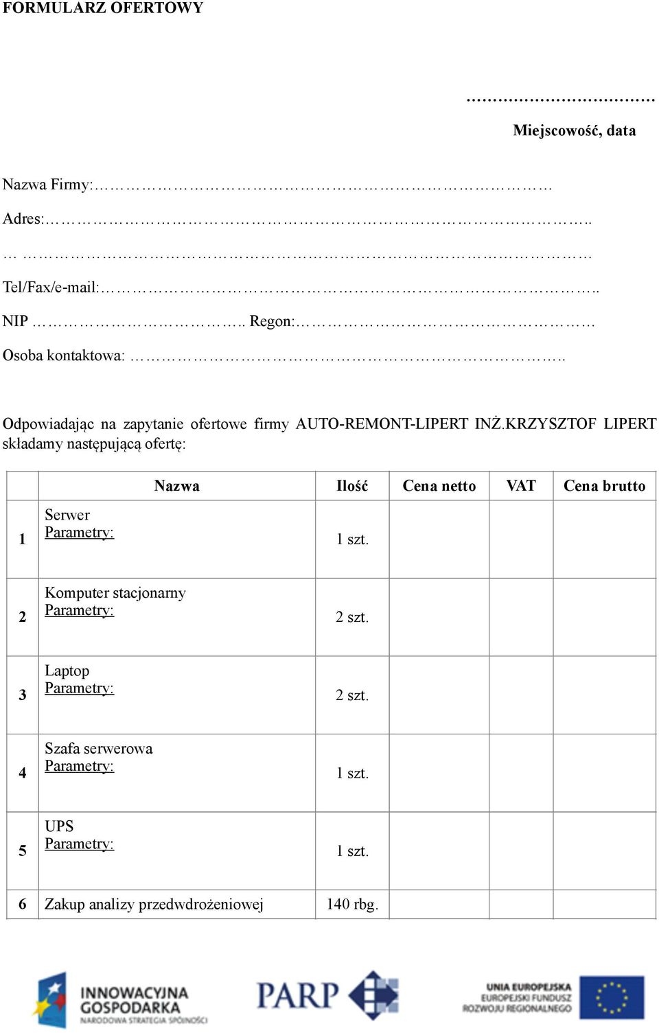 KRZYSZTOF LIPERT składamy następującą ofertę: 1 Serwer Nazwa Ilość Cena netto VAT Cena brutto 1 szt.