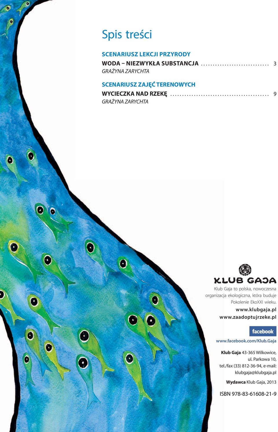 ......................................... 9 GRAŻYNA ZARYCHTA Klub Gaja to polska, nowoczesna organizacja ekologiczna, która buduje Pokolenie EkoXXI wieku.