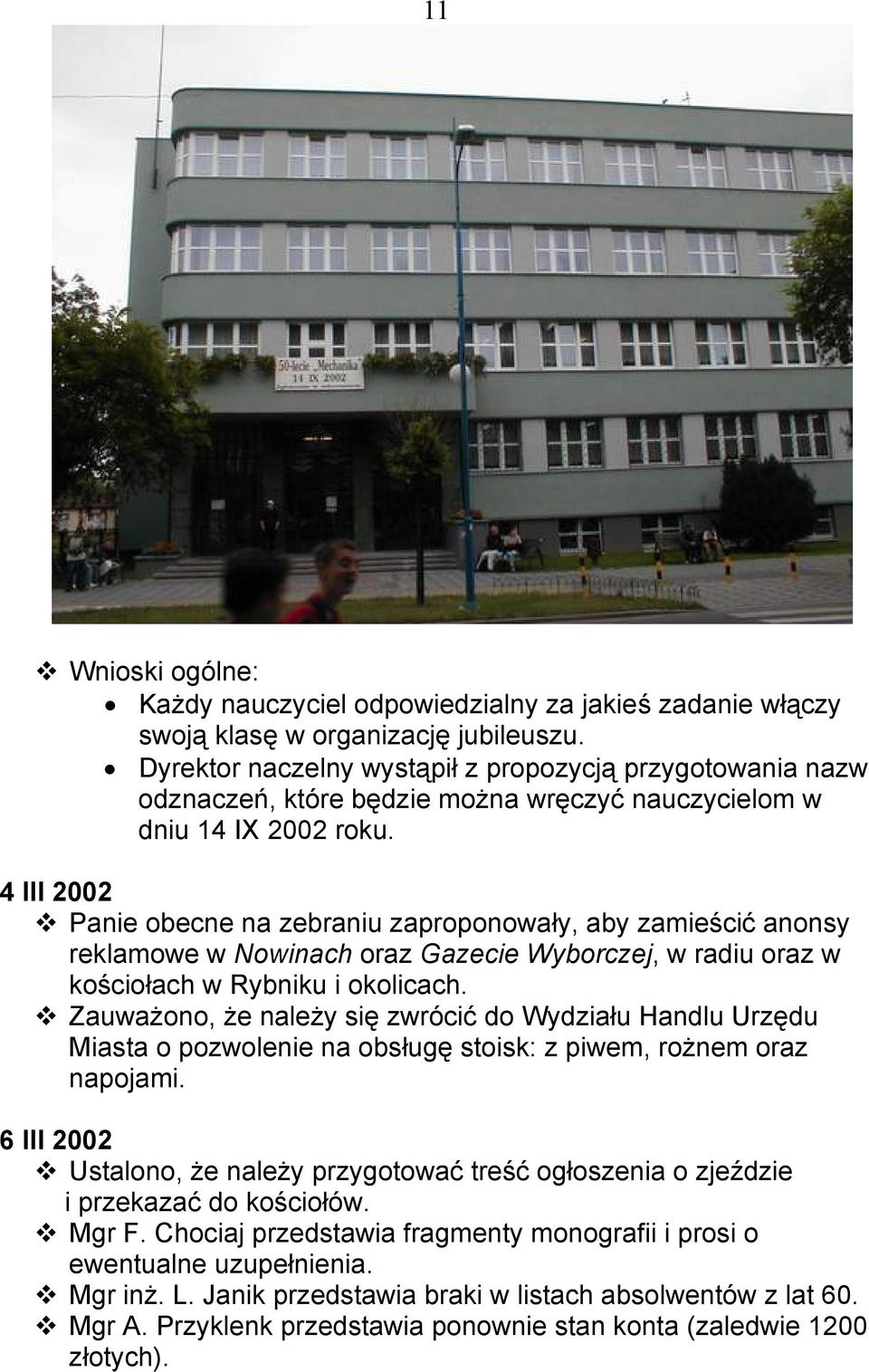 4 III 2002 Panie obecne na zebraniu zaproponowały, aby zamieścić anonsy reklamowe w Nowinach oraz Gazecie Wyborczej, w radiu oraz w kościołach w Rybniku i okolicach.