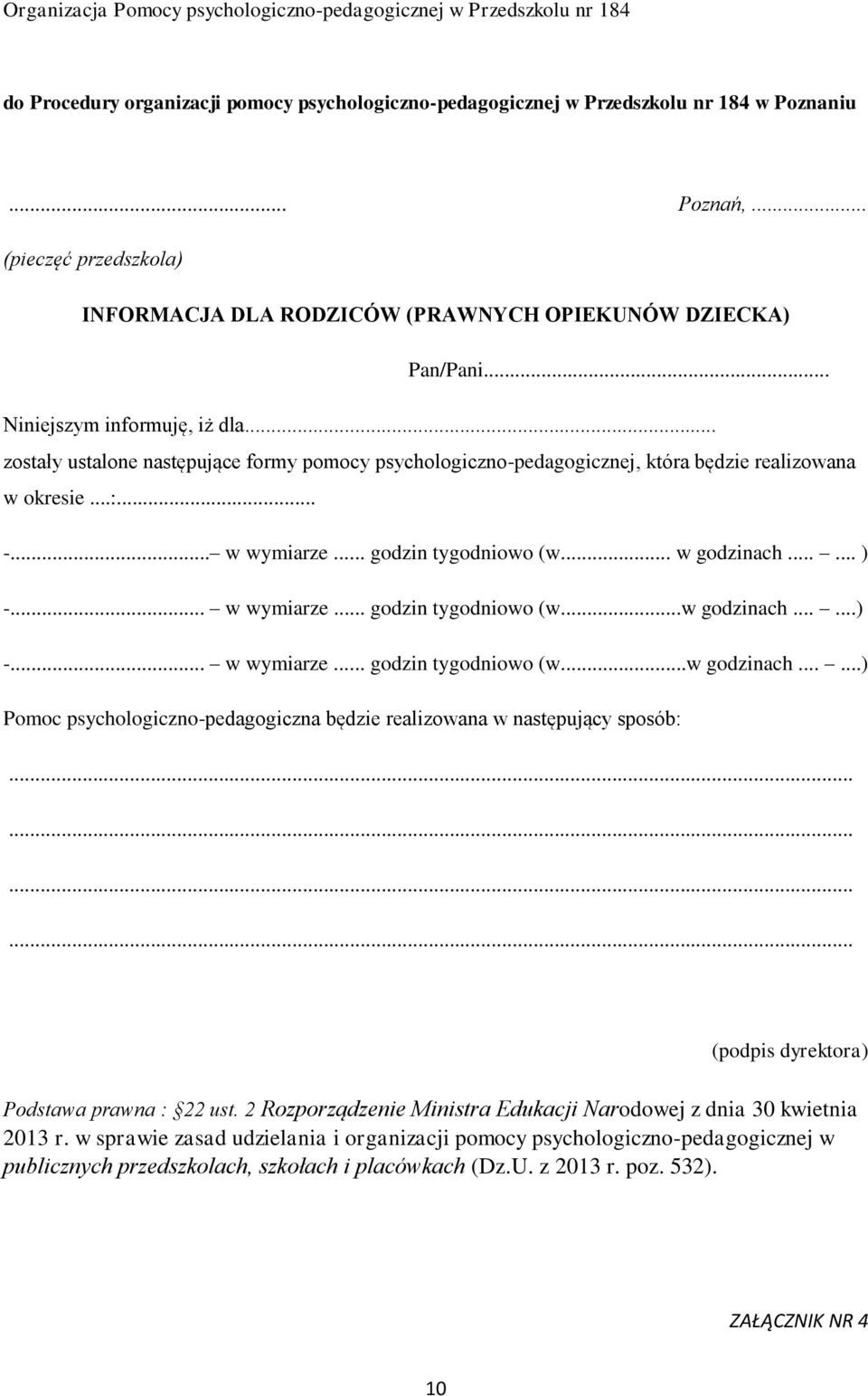 .. w godzinach...... ) -... w wymiarze... godzin tygodniowo (w...w godzinach......) -... w wymiarze... godzin tygodniowo (w...w godzinach......) Pomoc psychologiczno-pedagogiczna będzie realizowana w następujący sposób:.