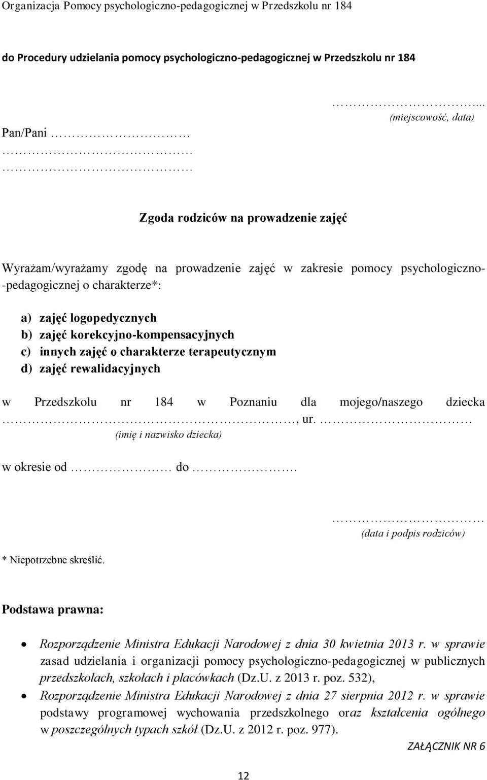 zajęć korekcyjno-kompensacyjnych c) innych zajęć o charakterze terapeutycznym d) zajęć rewalidacyjnych w Przedszkolu nr 184 w Poznaniu dla mojego/naszego dziecka, ur.