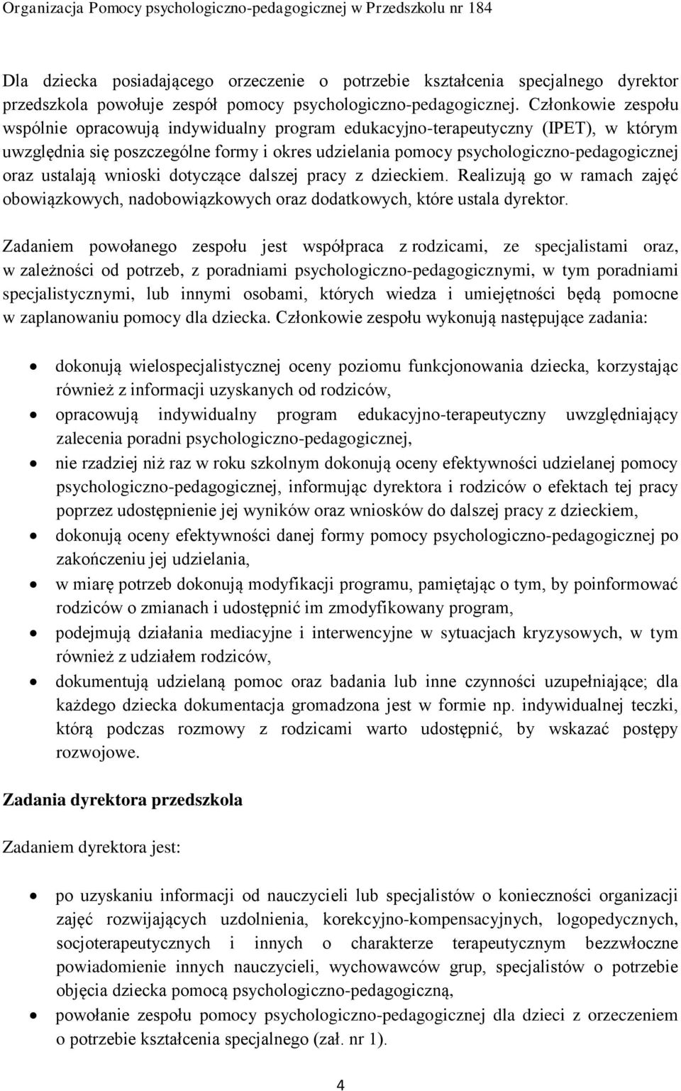 ustalają wnioski dotyczące dalszej pracy z dzieckiem. Realizują go w ramach zajęć obowiązkowych, nadobowiązkowych oraz dodatkowych, które ustala dyrektor.