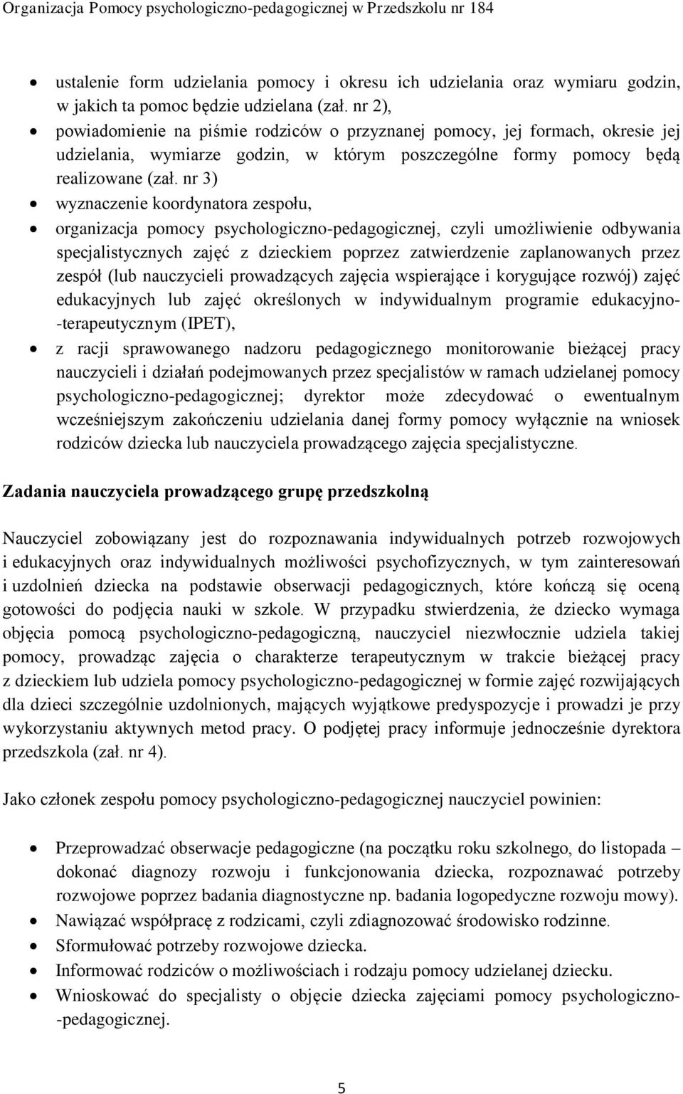 nr 3) wyznaczenie koordynatora zespołu, organizacja pomocy psychologiczno-pedagogicznej, czyli umożliwienie odbywania specjalistycznych zajęć z dzieckiem poprzez zatwierdzenie zaplanowanych przez