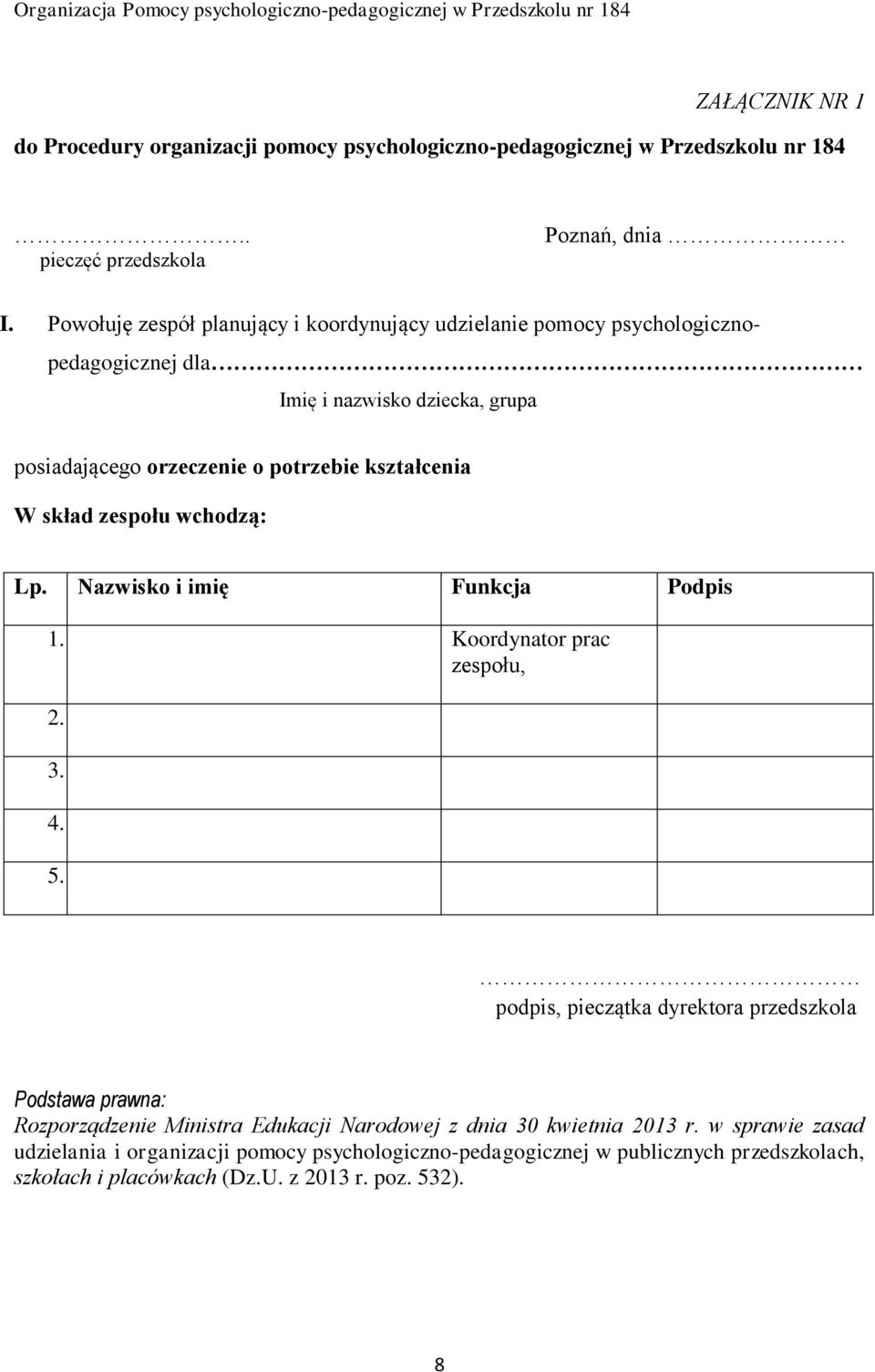 skład zespołu wchodzą: Lp. Nazwisko i imię Funkcja Podpis 1. Koordynator prac zespołu, 2. 3. 4. 5.