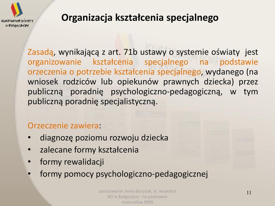 specjalnego, wydanego (na wniosek rodziców lub opiekunów prawnych dziecka) przez publiczną poradnię