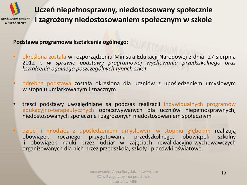 w sprawie podstawy programowej wychowania przedszkolnego oraz kształcenia ogólnego poszczególnych typach szkół odrębna podstawa została określona dla uczniów z upośledzeniem umysłowym w stopniu