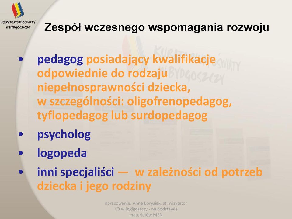 szczególności: oligofrenopedagog, tyflopedagog lub surdopedagog