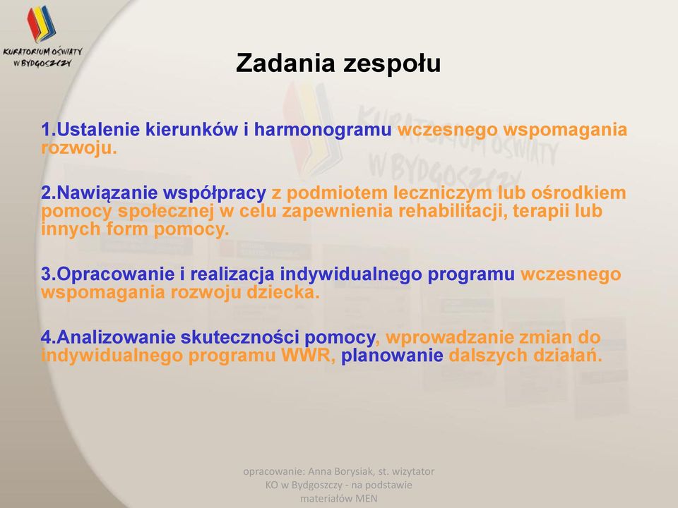 rehabilitacji, terapii lub innych form pomocy. 3.