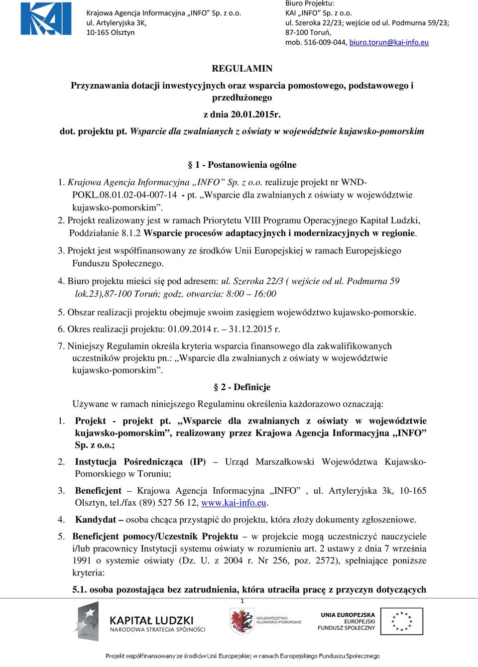 Wsparcie dla zwalnianych z oświaty w województwie kujawsko-pomorskim. 2. Projekt realizowany jest w ramach Priorytetu VIII Programu Operacyjnego Kapitał Ludzki, Poddziałanie 8.1.