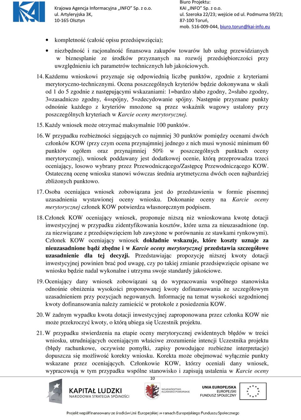 Ocena poszczególnych kryteriów będzie dokonywana w skali od 1 do 5 zgodnie z następującymi wskazaniami: 1=bardzo słabo zgodny, 2=słabo zgodny, 3=zasadniczo zgodny, 4=spójny, 5=zdecydowanie spójny.