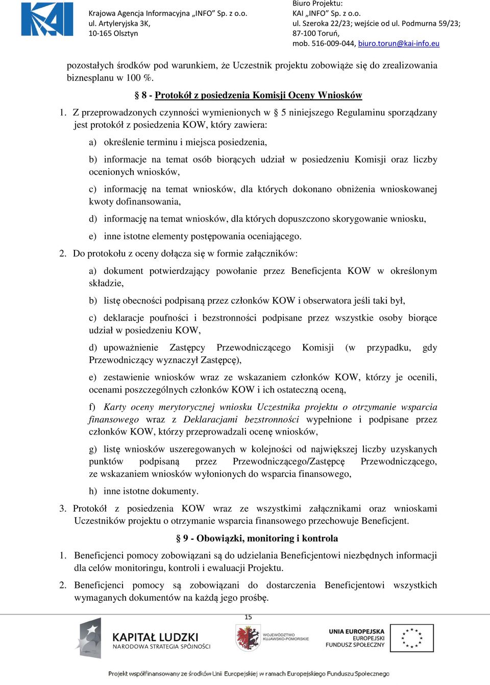 osób biorących udział w posiedzeniu Komisji oraz liczby ocenionych wniosków, c) informację na temat wniosków, dla których dokonano obniżenia wnioskowanej kwoty dofinansowania, d) informację na temat