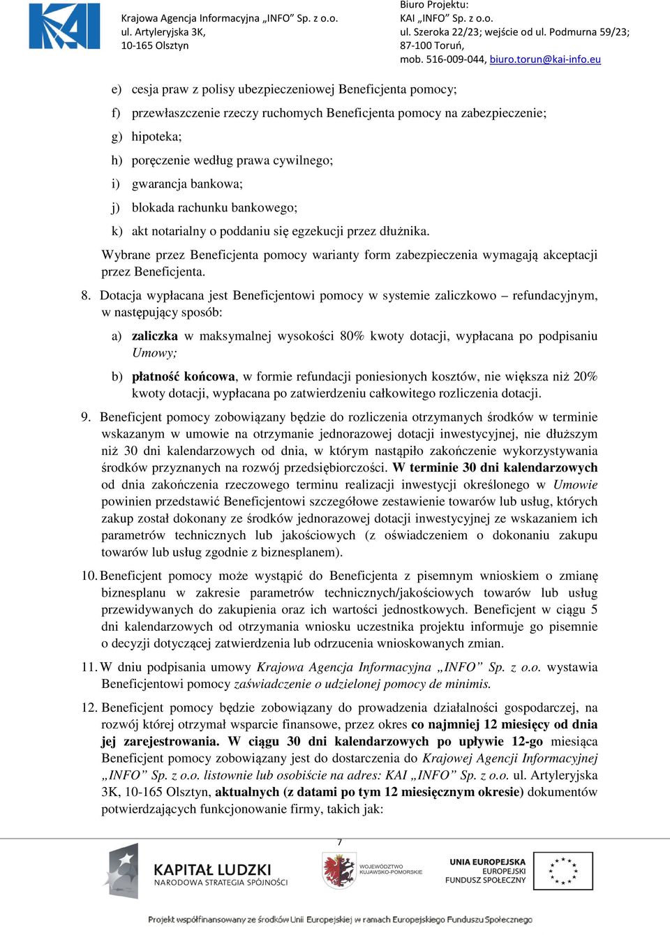 Wybrane przez Beneficjenta pomocy warianty form zabezpieczenia wymagają akceptacji przez Beneficjenta. 8.
