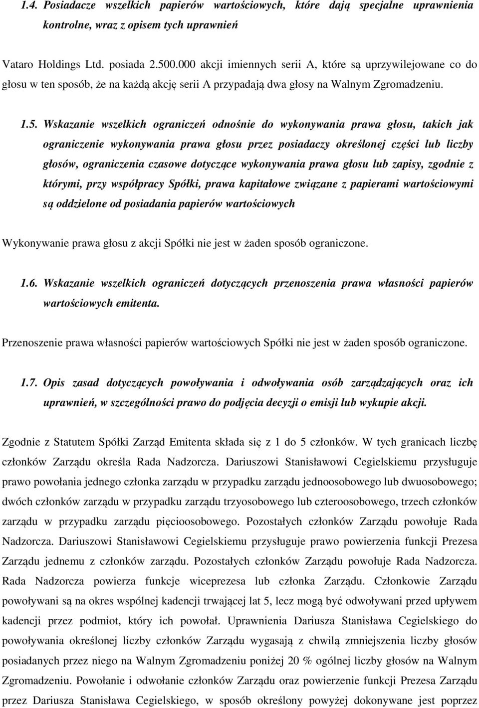 Wskazanie wszelkich ograniczeń odnośnie do wykonywania prawa głosu, takich jak ograniczenie wykonywania prawa głosu przez posiadaczy określonej części lub liczby głosów, ograniczenia czasowe