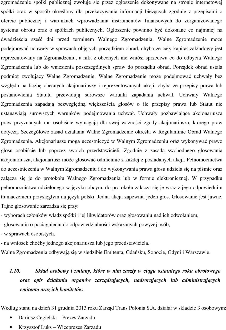 Ogłoszenie powinno być dokonane co najmniej na dwadzieścia sześć dni przed terminem Walnego Zgromadzenia.