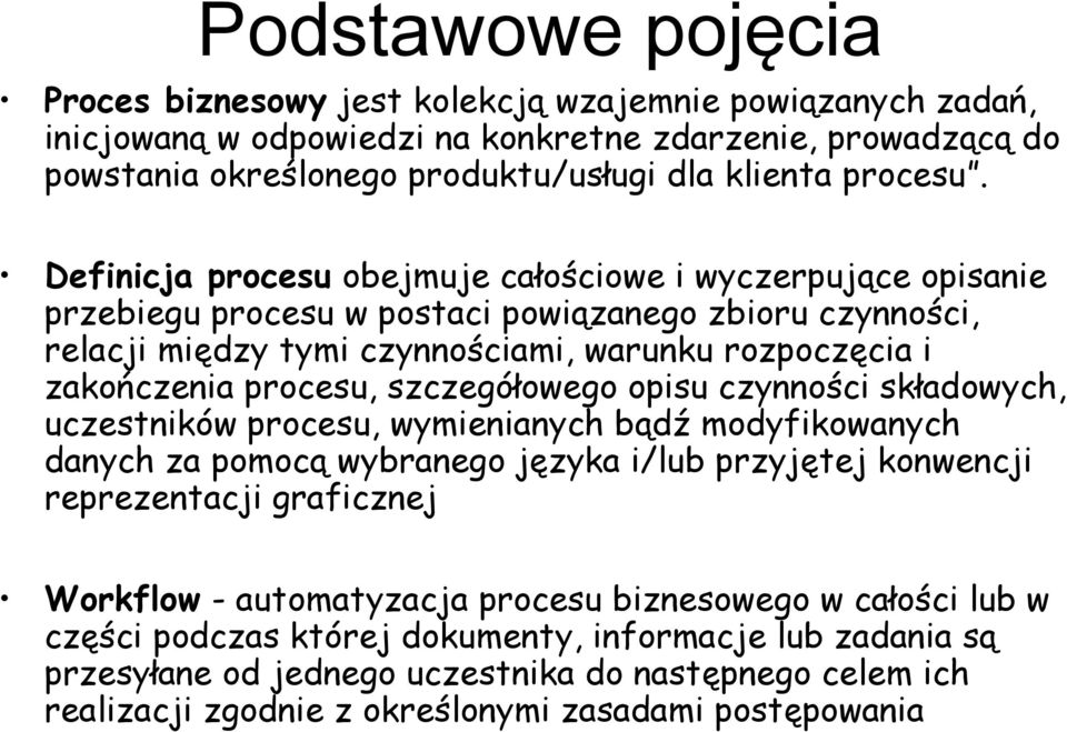 szczegółowego opisu czynności składowych, uczestników procesu, wymienianych bądź modyfikowanych danych za pomocą wybranego języka i/lub przyjętej konwencji reprezentacji graficznej Workflow -