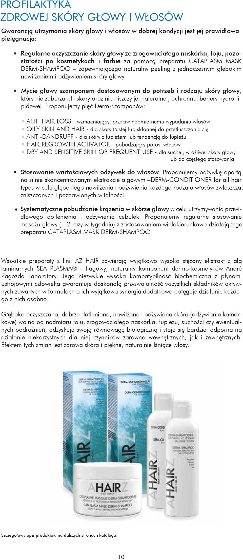 szamponem dostosowanym do potrzeb i rodzaju skóry głowy, który nie zaburza ph skóry oraz nie niszczy jej naturalnej, ochronnej bariery hydro-lipidowej.