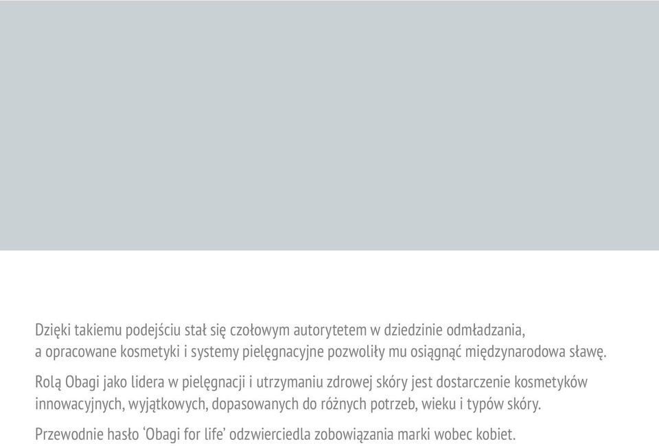 Rolą Obagi jako lidera w pielęgnacji i utrzymaniu zdrowej skóry jest dostarczenie kosmetyków