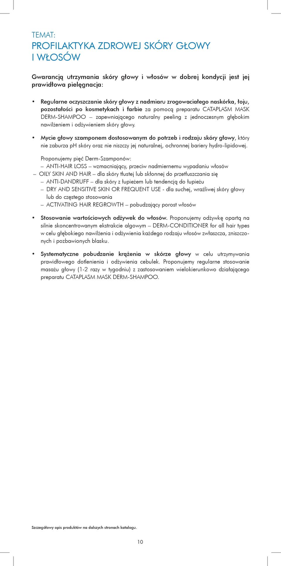 skóry głowy. Mycie głowy szamponem dostosowanym do potrzeb i rodzaju skóry głowy, który nie zaburza ph skóry oraz nie niszczy jej naturalnej, ochronnej bariery hydro-lipidowej.