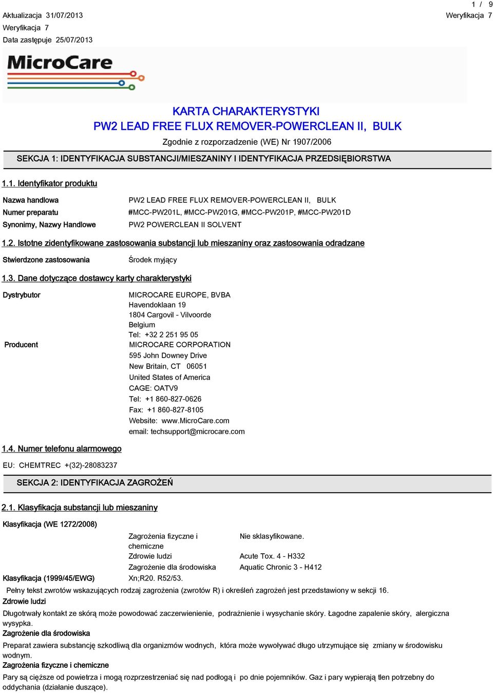 1. Identyfikator produktu Nazwa handlowa Numer preparatu Synonimy, Nazwy Handlowe PW2 LEAD FREE FLUX REMOVER-POWERCLEAN II, BULK #MCC-PW201L, #MCC-PW201G, #MCC-PW201P, #MCC-PW201D PW2 POWERCLEAN II