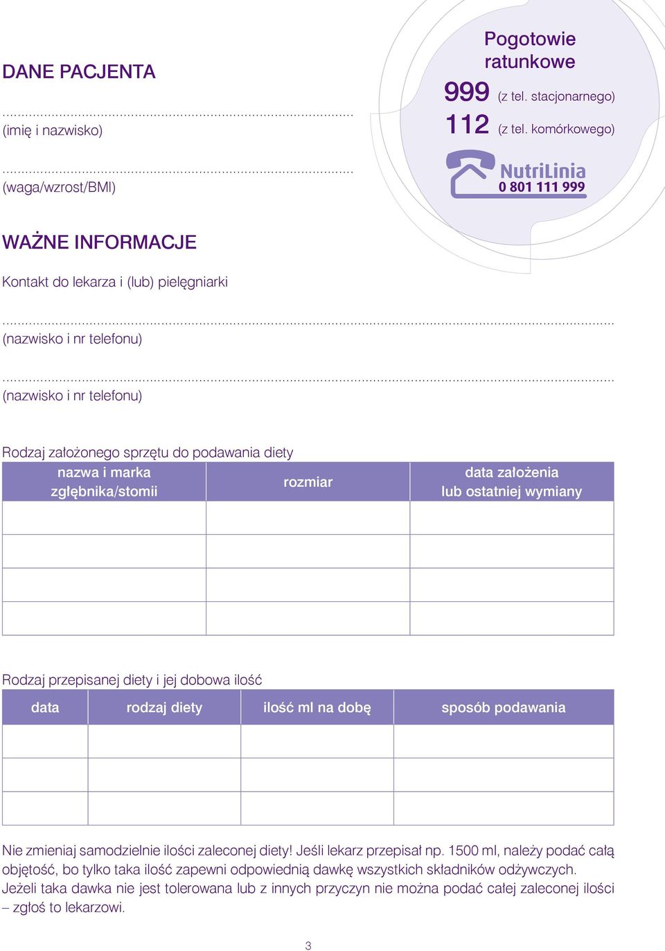 .. (nazwisko i nr telefonu) Rodzaj założonego sprzętu do podawania diety nazwa i marka rozmiar zgłębnika/stomii data założenia lub ostatniej wymiany Rodzaj przepisanej diety i jej dobowa ilość