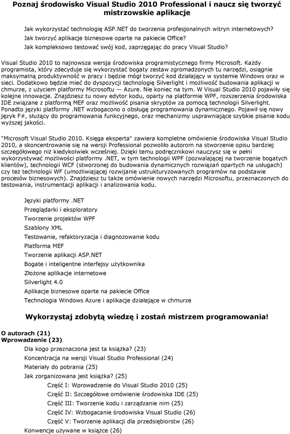 Visual Studio 2010 to najnowsza wersja środowiska programistycznego firmy Microsoft.