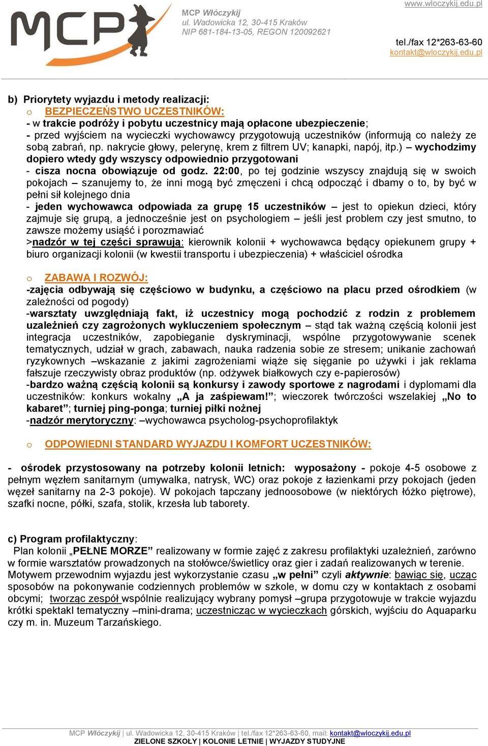) wychodzimy dopiero wtedy gdy wszyscy odpowiednio przygotowani - cisza nocna obowiązuje od godz.