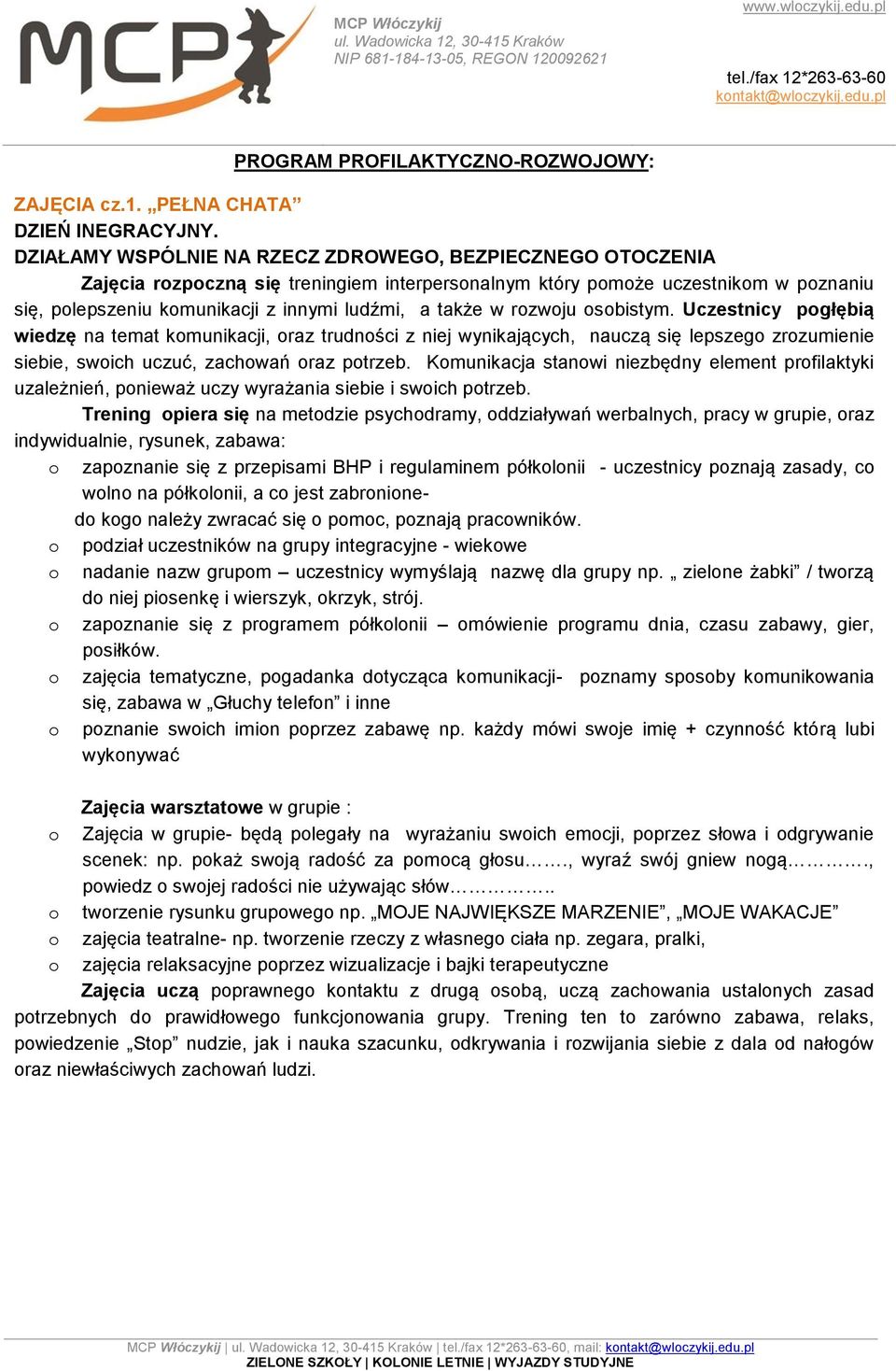 w rozwoju osobistym. Uczestnicy pogłębią wiedzę na temat komunikacji, oraz trudności z niej wynikających, nauczą się lepszego zrozumienie siebie, swoich uczuć, zachowań oraz potrzeb.