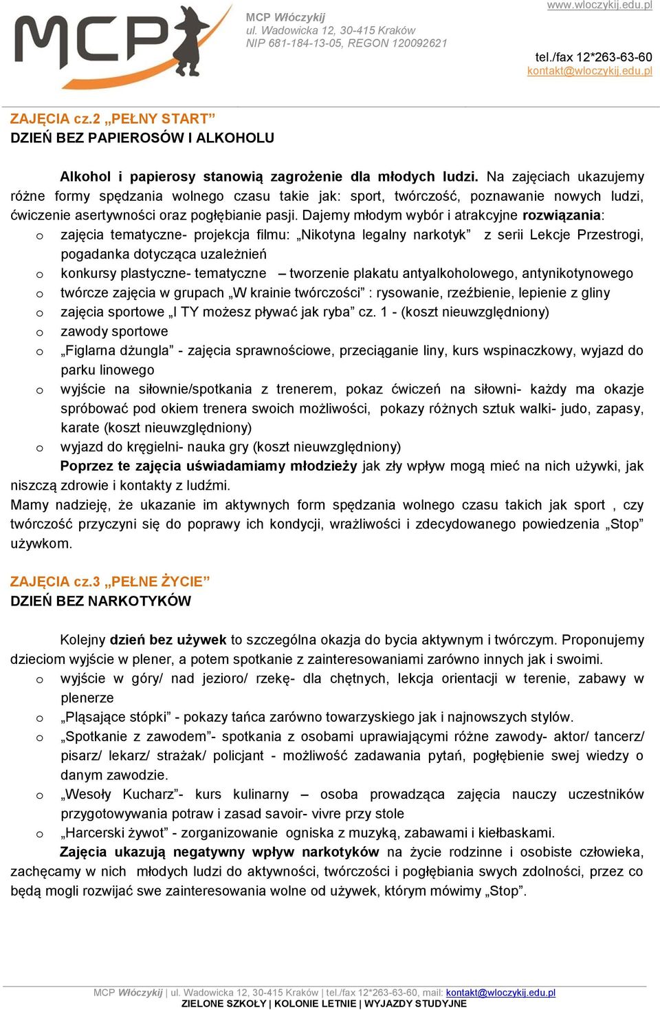 Dajemy młodym wybór i atrakcyjne rozwiązania: o zajęcia tematyczne- projekcja filmu: Nikotyna legalny narkotyk z serii Lekcje Przestrogi, pogadanka dotycząca uzależnień o konkursy plastyczne-