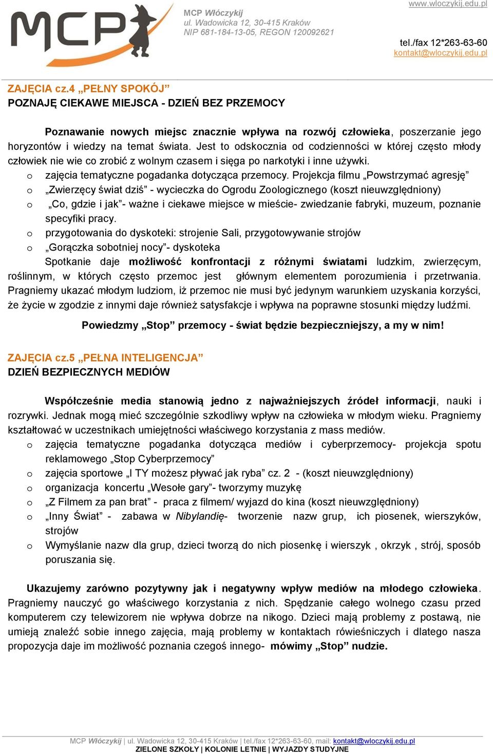 Projekcja filmu Powstrzymać agresję o Zwierzęcy świat dziś - wycieczka do Ogrodu Zoologicznego (koszt nieuwzględniony) o Co, gdzie i jak - ważne i ciekawe miejsce w mieście- zwiedzanie fabryki,
