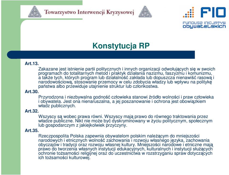 program lub działalność zakłada lub dopuszcza nienawiść rasową i narodowościową, stosowanie przemocy w celu zdobycia władzy lub wpływu na politykę państwa albo przewiduje utajnienie struktur lub